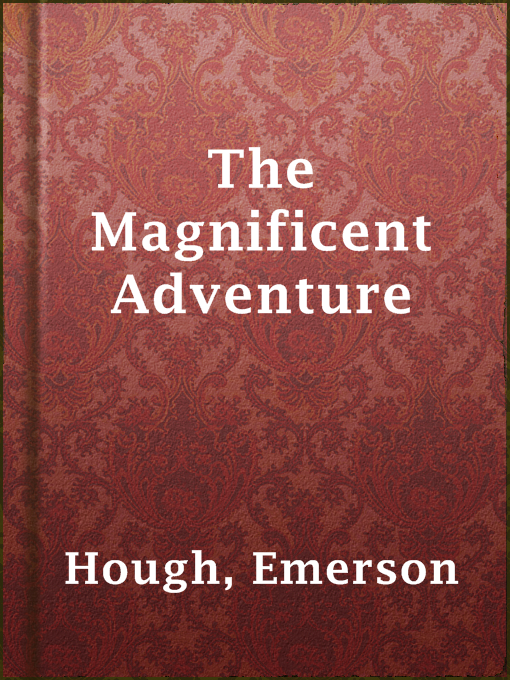 Title details for The Magnificent Adventure by Emerson Hough - Available